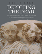 Depicting the Dead: Self-Representation and Commemoration on Roman Sarcophagi with Portraits