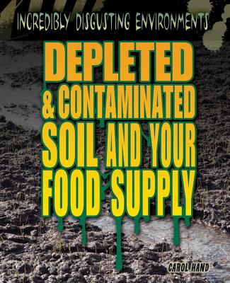 Depleted and Contaminated Soil and Your Food Supply - Hand, Carol