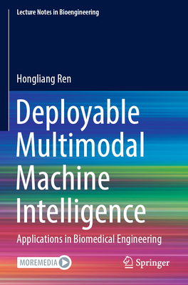 Deployable Multimodal Machine Intelligence: Applications in Biomedical Engineering - Ren, Hongliang