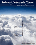 Deployment Fundamentals, Vol. 4: Deploying Windows 8 and Office 2013 Using Mdt 2012 Update 1 - Arwidmark, Johan, and Nystrom, Mikael
