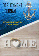 Deployment Journal Navy: My Journey Away from Home: Navy Deployment Journal