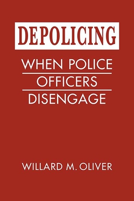 Depolicing: When Police Officers Disengage - Oliver, Willard M.