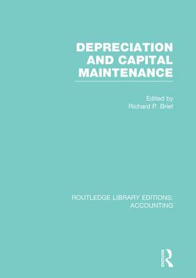 Depreciation and Capital Maintenance (RLE Accounting) - Brief, Richard (Editor)