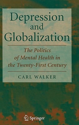 Depression and Globalization: The Politics of Mental Health in the 21st Century - Walker, Carl