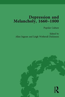 Depression and Melancholy, 1660-1800 vol 4 - Wetherall Dickson, Leigh, and Ingram, Allan, and Walker, David