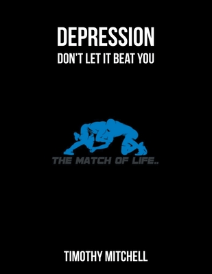 Depression: Don't let it beat YOU... - Mitchell, Timothy D