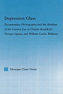 Depression Glass: Documentary Photography and the Medium of the Camera-Eye in Charles Reznikoff, George Oppen, and William Carlos Williams