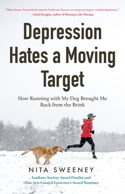 Depression Hates a Moving Target: How Running with My Dog Brought Me Back from the Brink (Depression and Anxiety Therapy, Bipolar) - Sweeney, Nita
