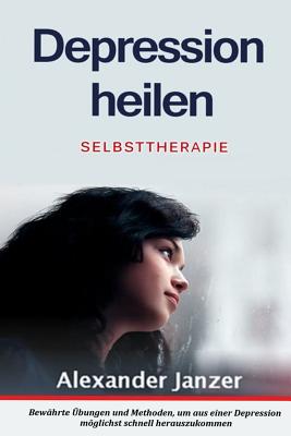 Depression Heilen: Selbsttherapie - Janzer, Alexander