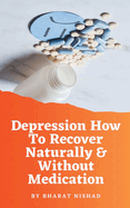 Depression How To Recover Naturally & Without Medication