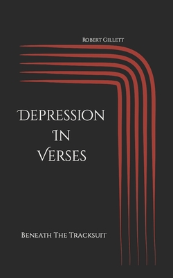 Depression In Verses: Beneath The Tracksuit - Gillett, Robert