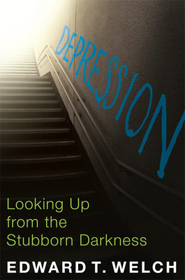 Depression: Looking Up from the Stubborn Darkness - Welch, Edward T