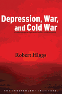 Depression, War, and Cold War: Challenging the Myths of Conflict and Prosperity