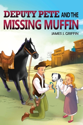 DEPUTY PETE and the MISSING MUFFIN - Griffin, James J
