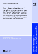 Der Deutsche Herbst? ALS Politischer Mythos Bei Friedrich Christian Delius: Eine Untersuchung Der Romane Ein Held Der Inneren Sicherheit?, Mogadischu Fensterplatz? Und Himmelfahrt Eines Staatsfeindes?