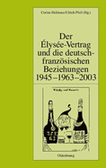 Der lyse-Vertrag Und Die Deutsch-Franzsischen Beziehungen 1945 - 1963 - 2003