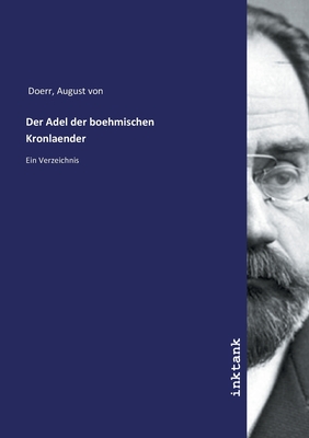 Der Adel der boehmischen Kronlaender - Doerr, August Von