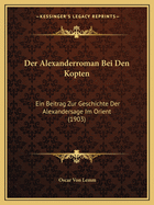 Der Alexanderroman Bei Den Kopten: Ein Beitrag Zur Geschichte Der Alexandersage Im Orient (1903)