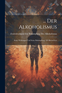... Der Alkoholismus: Seine Wirkungen Und Seine Bekmpfung, 103 Baendchen