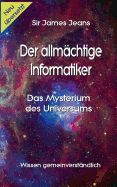 Der allm?chtige Informatiker: Das Mysterium des Universums