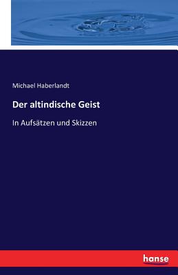 Der altindische Geist: In Aufstzen und Skizzen - Haberlandt, Michael, Dr.