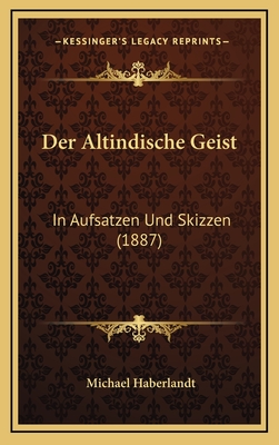 Der Altindische Geist: In Aufsatzen Und Skizzen (1887) - Haberlandt, Michael