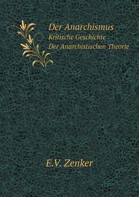 Der Anarchismus Kritische Geschichte Der Anarchistischen Theorie - Zenker, Ernst Victor