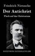 Der Antichrist: Fluch auf das Christentum