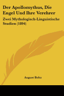 Der Apollomythus, Die Engel Und Ihre Verehrer: Zwei Mythologisch-Linguistische Studien (1894)