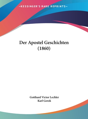 Der Apostel Geschichten (1860) - Lechler, Gotthard Victor, and Gerok, Karl