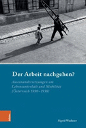 Der Arbeit Nachgehen?: Auseinandersetzungen Um Lebensunterhalt Und Mobilitat (Osterreich 1880-1938)