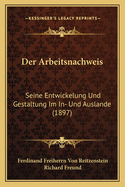 Der Arbeitsnachweis: Seine Entwickelung Und Gestaltung Im In- Und Auslande (1897)