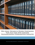 Der Arme Heinrich Herrn Hartmann Von Aue Und Zwei Jungere Prosalegenden Verwandten Inhaltes