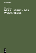 Der Ausbruch Des Weltkrieges: Nach Den Behauptungen Lichnowskys Und Nach Dem Zeugnis Der Alten