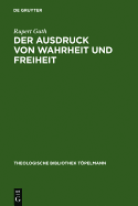 Der Ausdruck Von Wahrheit Und Freiheit: Ethischer Entwurf Zur Schopferischen Selbstgestaltung