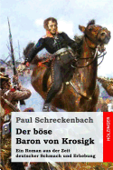 Der Bse Baron Von Krosigk: Ein Roman Aus Der Zeit Deutscher Schmach Und Erhebung