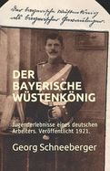 Der Bayerische W?stenknig: Erlebnisse eines deutschen Arbeiters. Verffentlicht 1921.