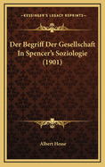 Der Begriff Der Gesellschaft in Spencer's Soziologie (1901)