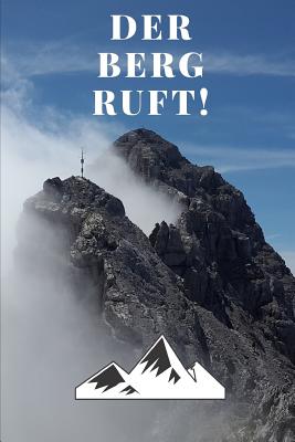 Der Berg ruft!: Ein cooles Notizheft, Gipfelbuch, Tourenbuch: Der Berg ruft! (ca. DIN A5), kariert. - Ullrich, Jorg