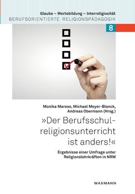 Der Berufsschulreligionsunterricht ist anders!: Ergebnisse einer Umfrage unter Religionslehrkr?ften in NRW - Marose, Monika (Editor), and Meyer-Blanck, Michael (Editor), and Obermann, Andreas (Editor)