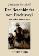 Der Besenbinder von Rychiswyl: und andere Erzhlungen