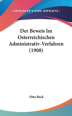 Der Beweis Im Osterreichischen Administrativ-Verfahren (1908) - Back, Otto