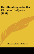 Der Blutaberglaube Bei Christen Und Juden (1891) - Strack, Hermann Leberecht