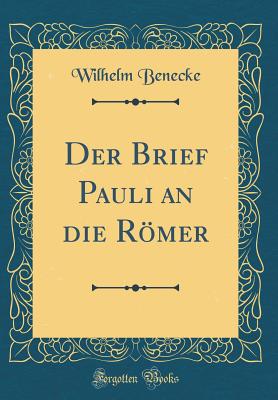 Der Brief Pauli an Die Rmer (Classic Reprint) - Benecke, Wilhelm