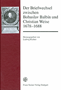 Der Briefwechsel Zwischen Bohuslav Balbin Und Christian Weise 1678-1688: Lateinisch-Deutsche Ausgabe