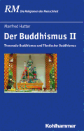 Der Buddhismus II: Theravada-Buddhismus Und Tibetischer Buddhismus