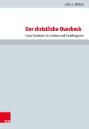 Der Christliche Overbeck: Franz Overbeck ALS Ironiker Und Schellingianer