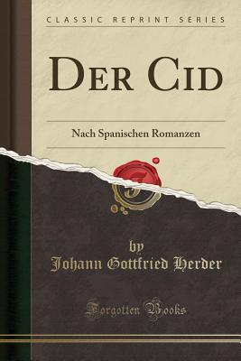 Der Cid: Nach Spanischen Romanzen (Classic Reprint) - Herder, Johann Gottfried Von