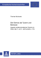 Der Demos ALS Tyrann Und Banause: Aspekte Antidemokratischer Polemik Im Athen Des 5. Und 4. Jahrhunderts V. Chr.