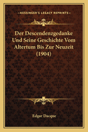 Der Descendenzgedanke Und Seine Geschichte Vom Altertum Bis Zur Neuzeit (1904)